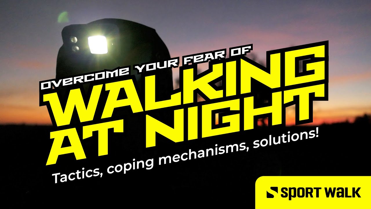 How to overcome your fear of walking at night - Sport Walking Top Tips