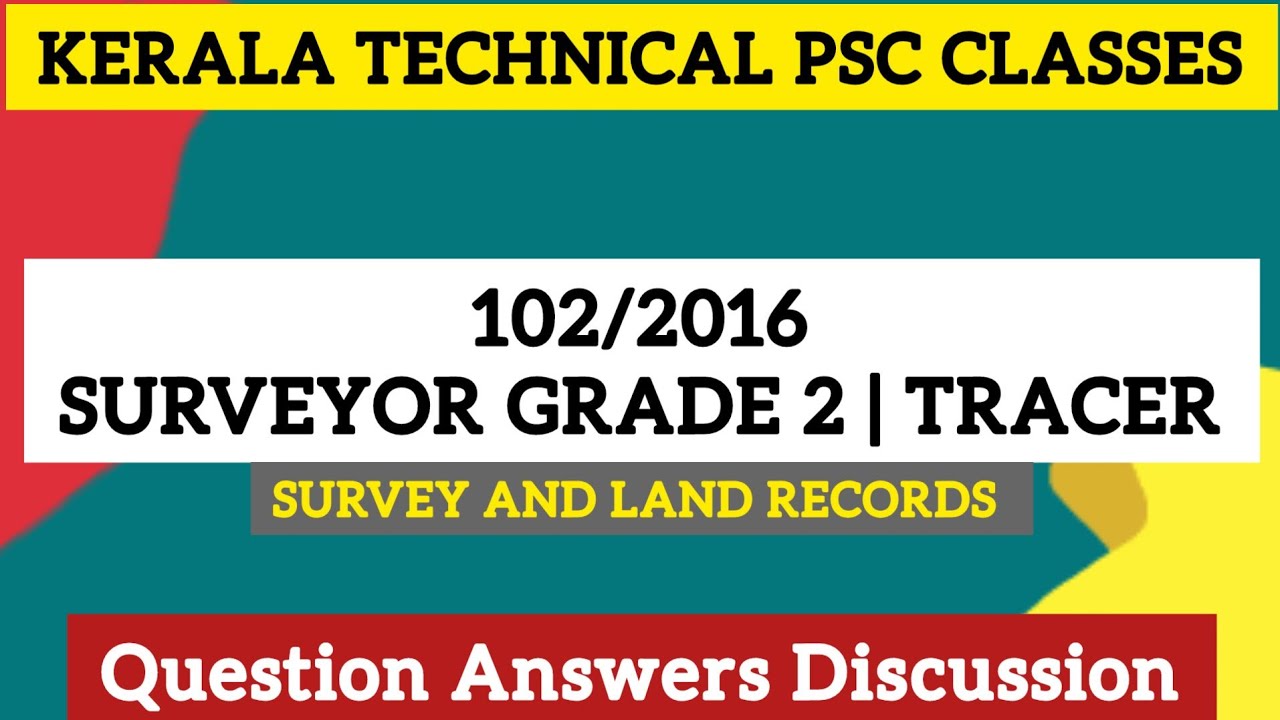 102/2016 SURVEYOR GRADE 2 TRACER SURVEY & LAND RECORDS KERALA PSC QUESTION ANSWER DISCUSSION PART 1