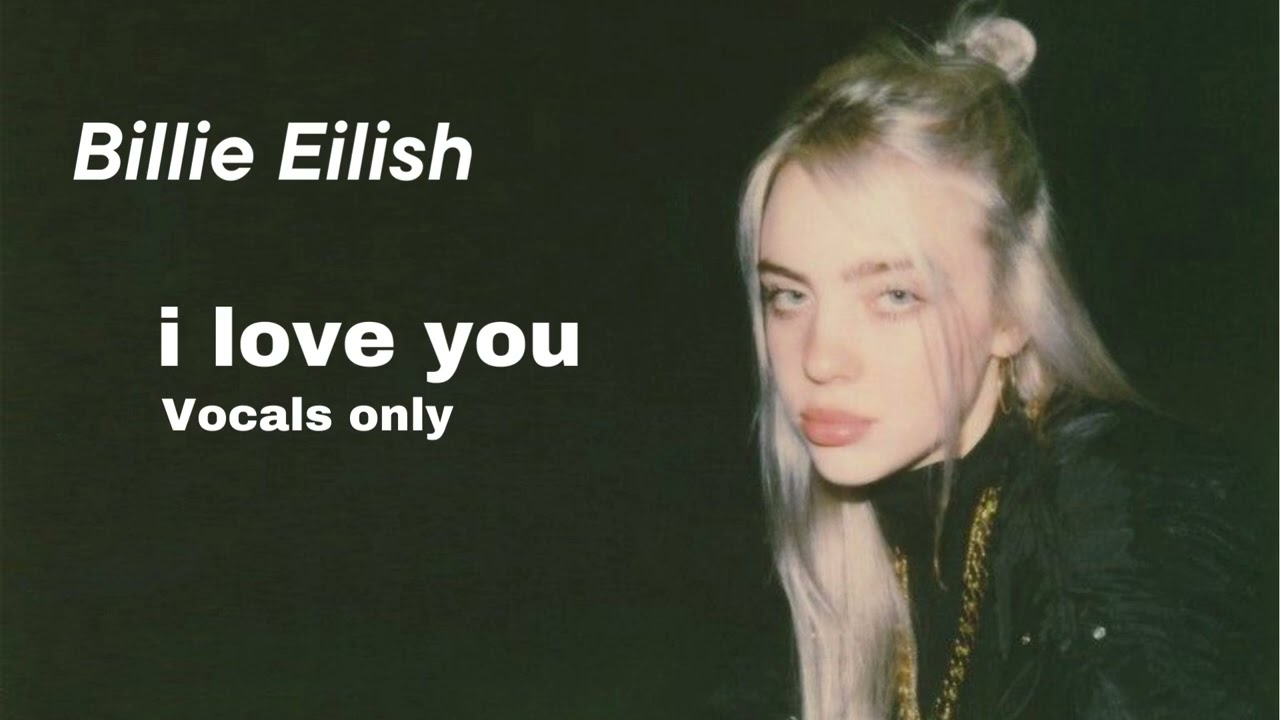 Billie Eilish - i love you |Vocals|