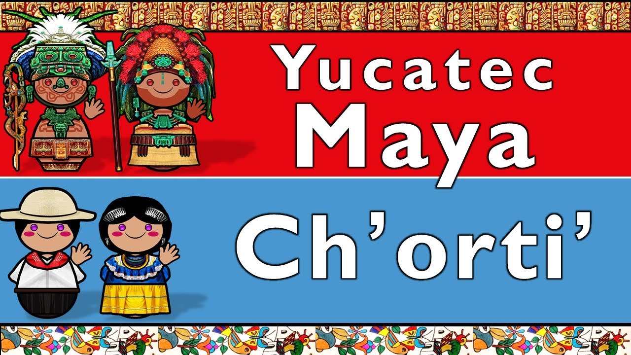MAYAN: YUCATEC MAYA & CH'ORTI'
