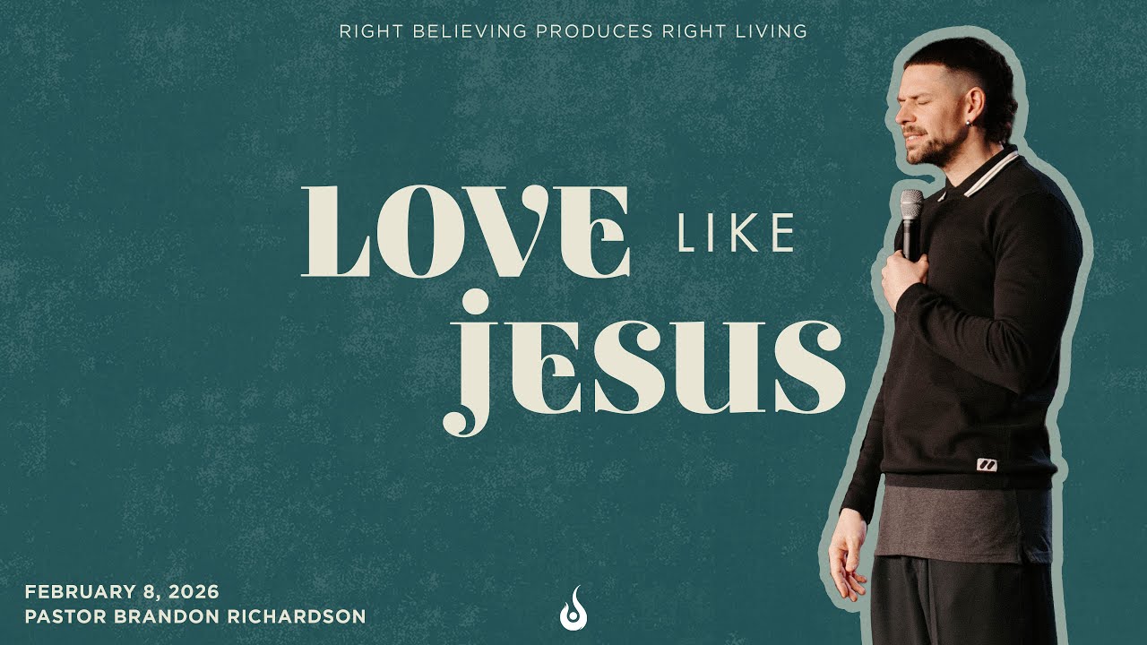 Love Like Jesus // Right Believing Produces Right Thinking // Message
