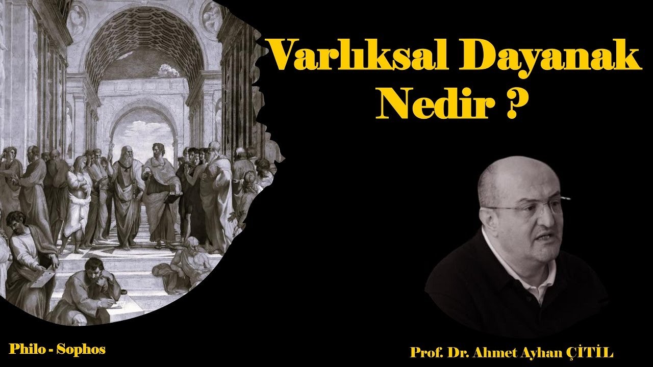 Varlıksal Dayanak Nedir ? - Prof. Dr. Ahmet Ayhan Çitil