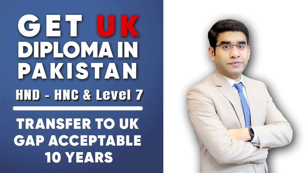 Get UK Diploma in Pakistan - HND, HNC & Level 7 Transfer to UK (GAP Acceptable 10 Years)