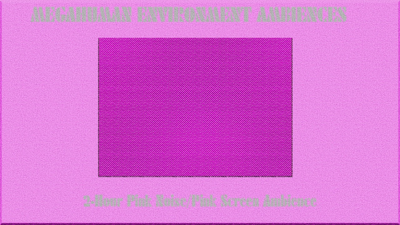2-Hour Pink Noise/Pink Screen Ambience