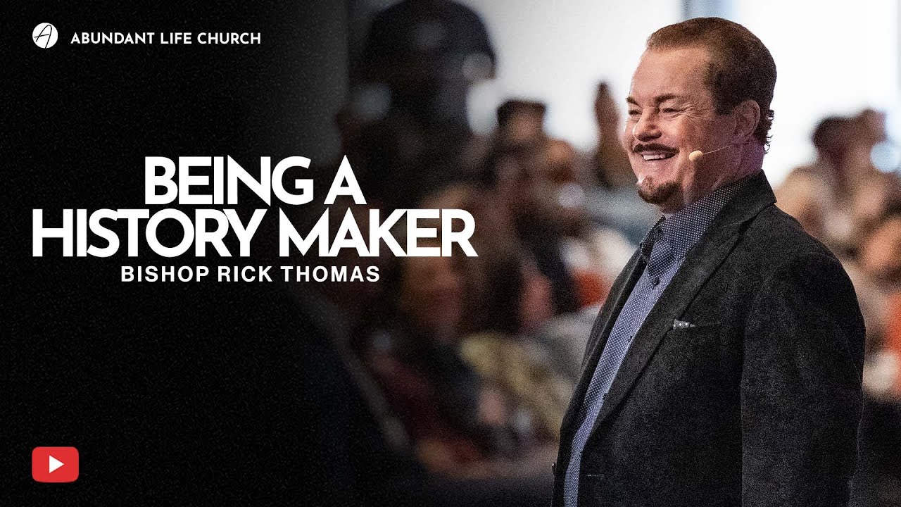 Being A History Maker | New Beginnings | Abundant Life Church | Bishop Rick Thomas