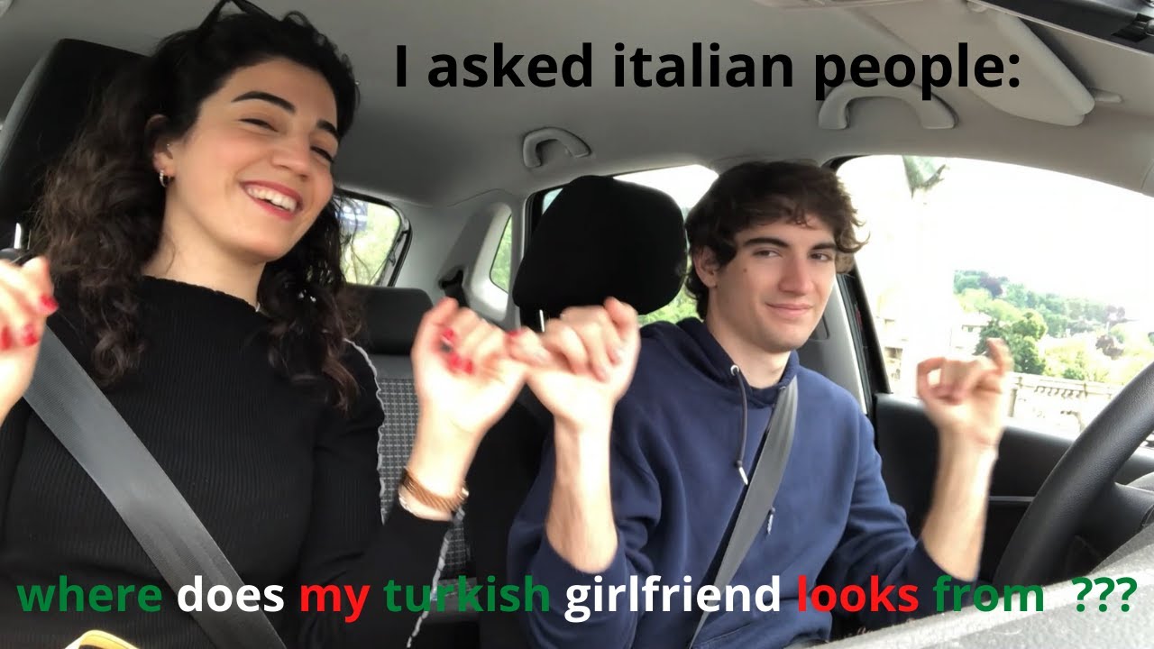 Türk kız arkadaşımın nereli olduğunu soruyoruz (Italyada)