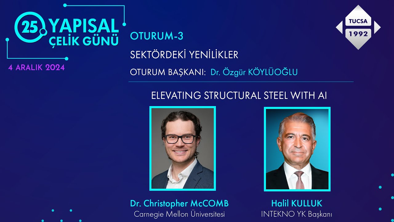 25. Yapısal Çelik Günü - Dr. C. McCOMB & H. KULLUK | Yapay Zekâ ile Yapısal Çeliğin Yükselişi