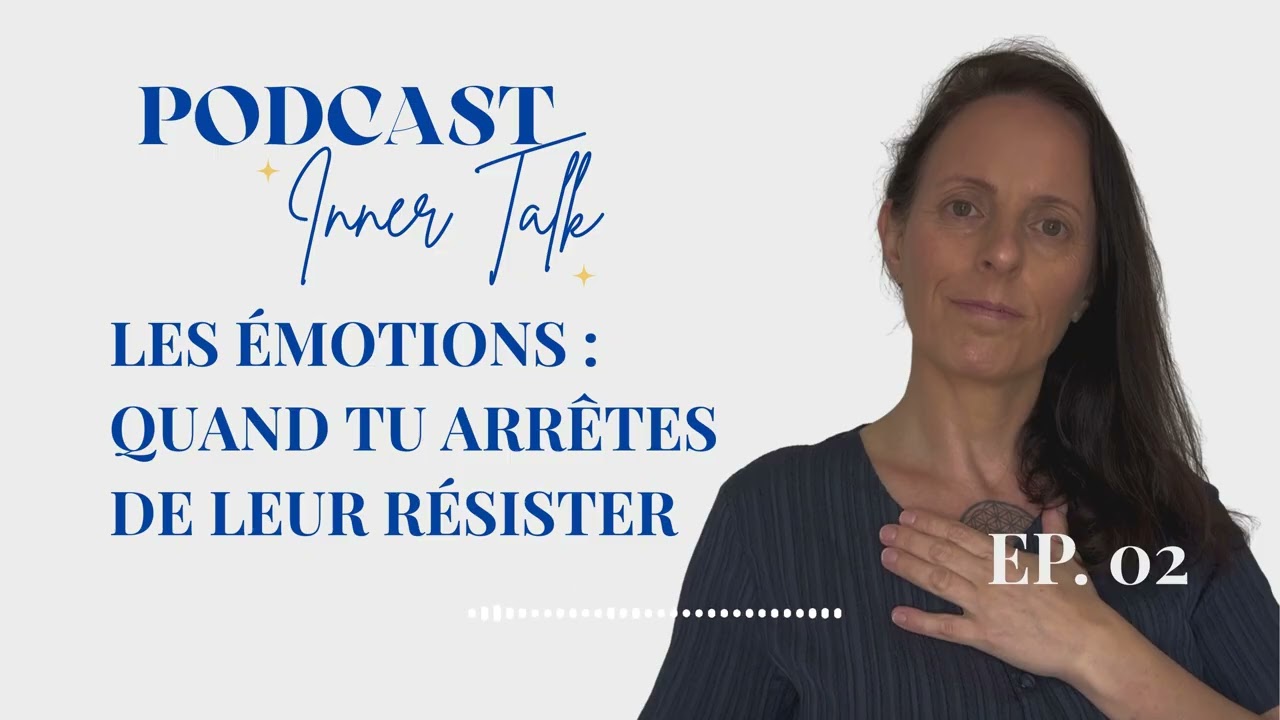 Podcast Inner Talk - EP 02 : les émotions : quand tu arrêtes de leur résister