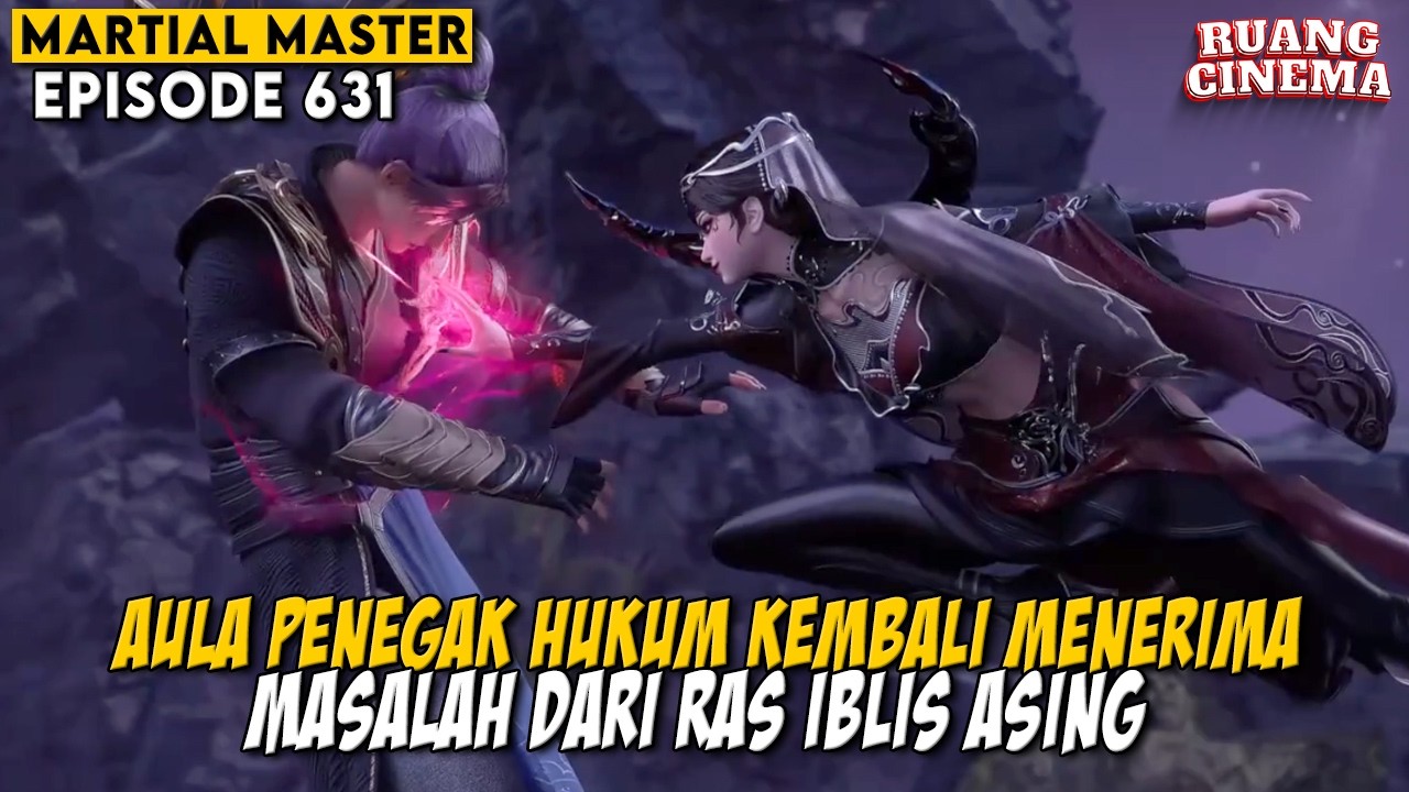 PASUKAN AULA PENEGAK HUKUM DI JADIKAN CEMILAN OLEH IBLIS KUAT  - ALUR MARTIAL MASTER EPS 631-632