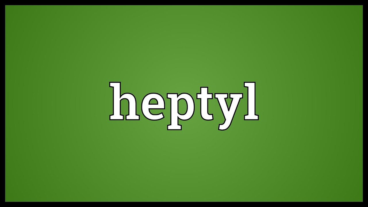 Heptyl Meaning