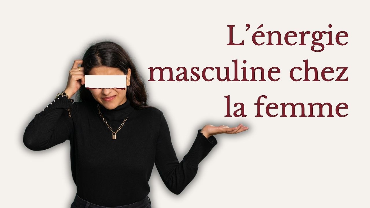 8 manifestations de l'ÉNERGIE MASCULINE chez la FEMME en amour
