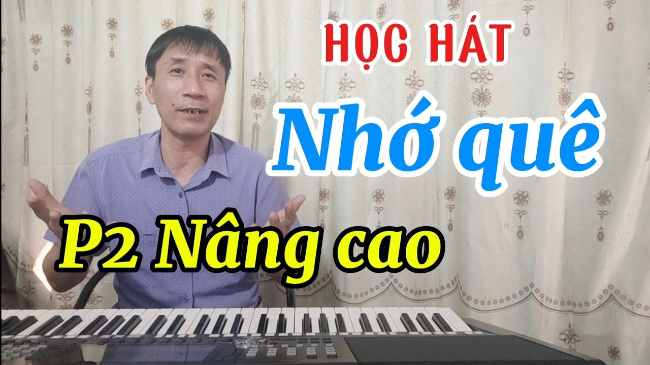 Học hát bài: Nhớ Quê( Phần 2: Nâng Cao)