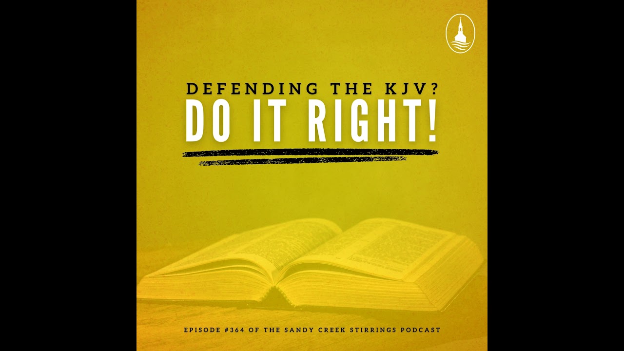 E364 - Defending The KJV? Do It Right!