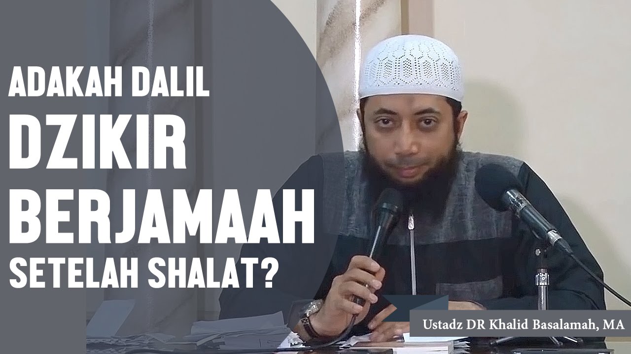 Adakah dalil dzikir berjamaah setelah shalat? Ustadz DR Khalid Basalamah, MA