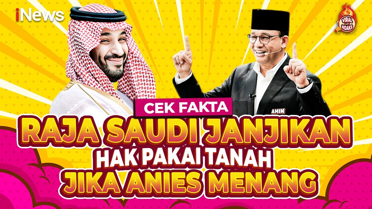 Pemerintah Arab Saudi Janjikan Tanah Pakai Jika Anies Menang Pilpres? Cek Faktanya |Viral tapi Hoaks