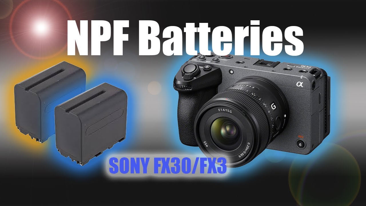 NPF Battery Recommendations and Rambling - Sony FX30