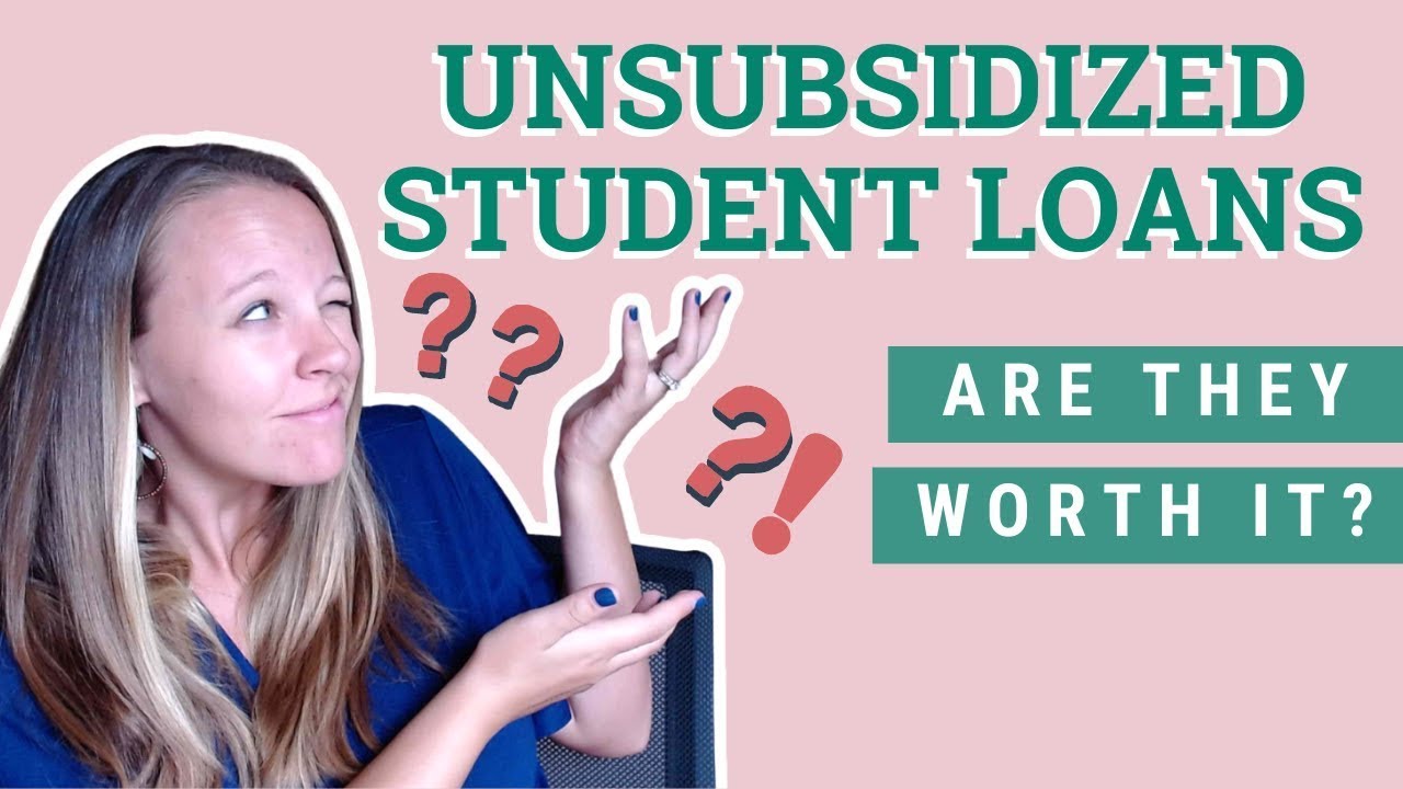 Unsubsidized Student Loans   Are They Worth It?