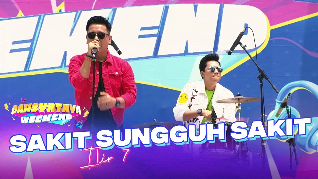 Ilir 7 - Sakit Sungguh Sakit | DAHSYATNYA WEEKEND