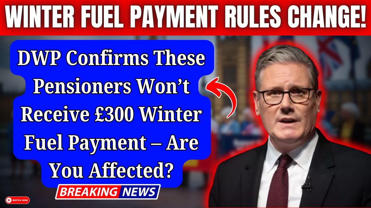 BREAKING: DWP Confirms These Pensioners Won&rsquo;t Receive &pound;300 Winter Fuel Payment &ndash; Are You Affected?