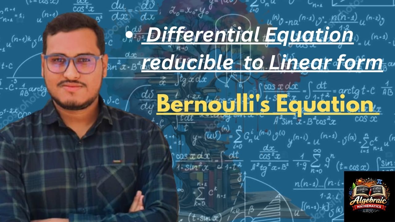 First Order Differential Equation Reducible to Linear Form |Bernoulli Method@AlgebraicMathematics