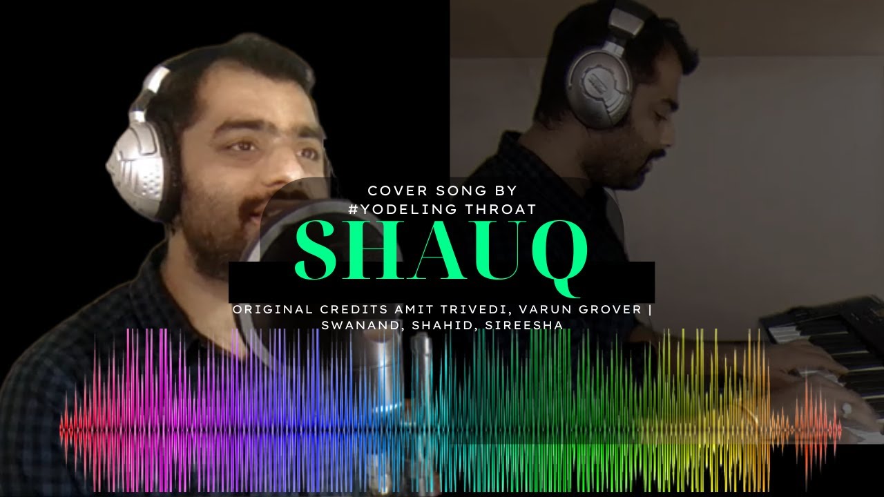 Shauq Cover @ATAzaad #YodelingThroat  Sony Music
