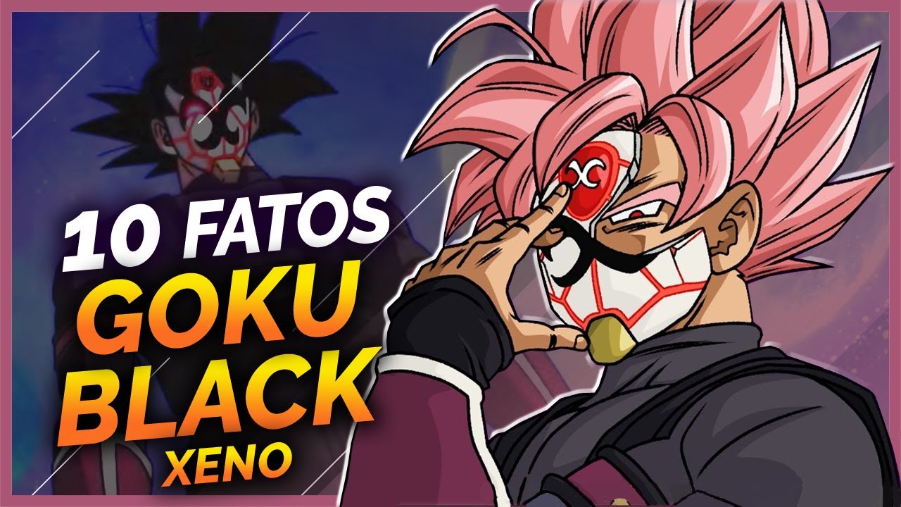 10 FATOS SOBRE O XENO GOKU BLACK