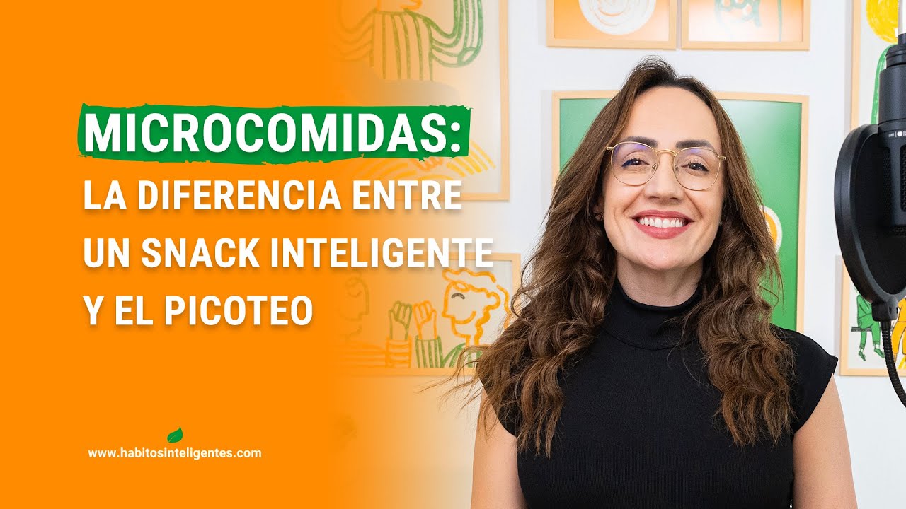 Microcomidas: la diferencia entre un snack inteligente y el picoteo | Hábitos Inteligentes Podcast