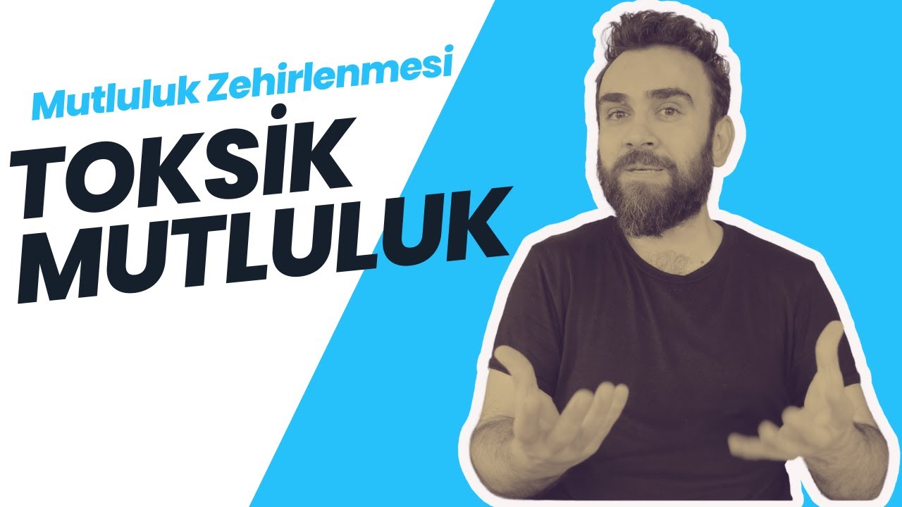 Mutluluk Zehirlenmesi: Toksik Mutluluk