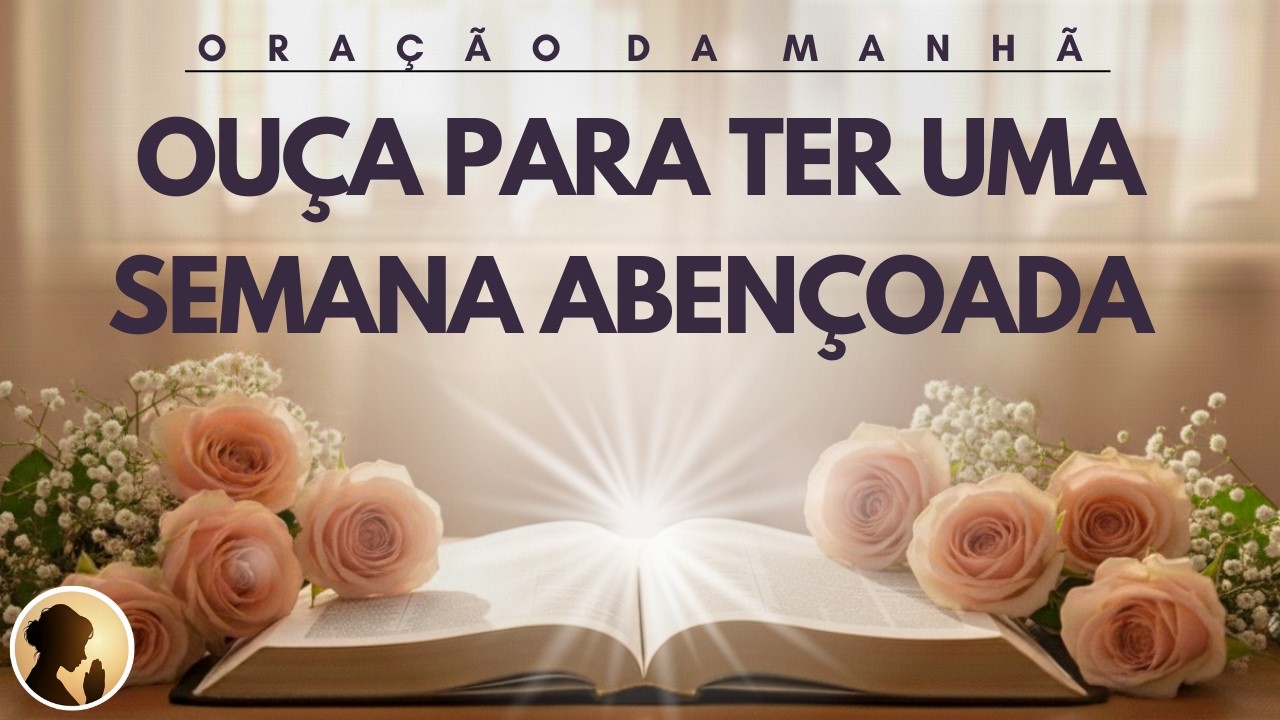 OUÇA esta ORAÇÃO para uma SEMANA ABENÇOADA