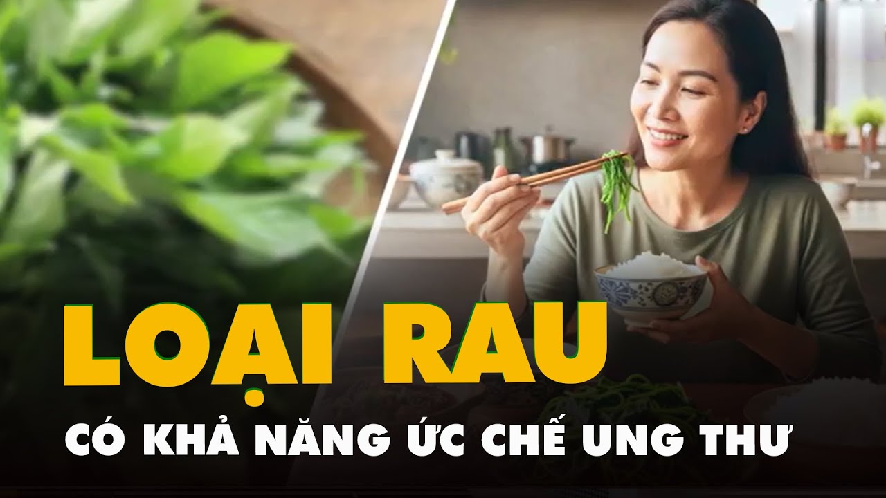 Một loại rau dân dã, dễ kiếm ở Việt Nam vừa được nghiên cứu tại Mỹ chỉ ra có khả năng ức chế ung thư