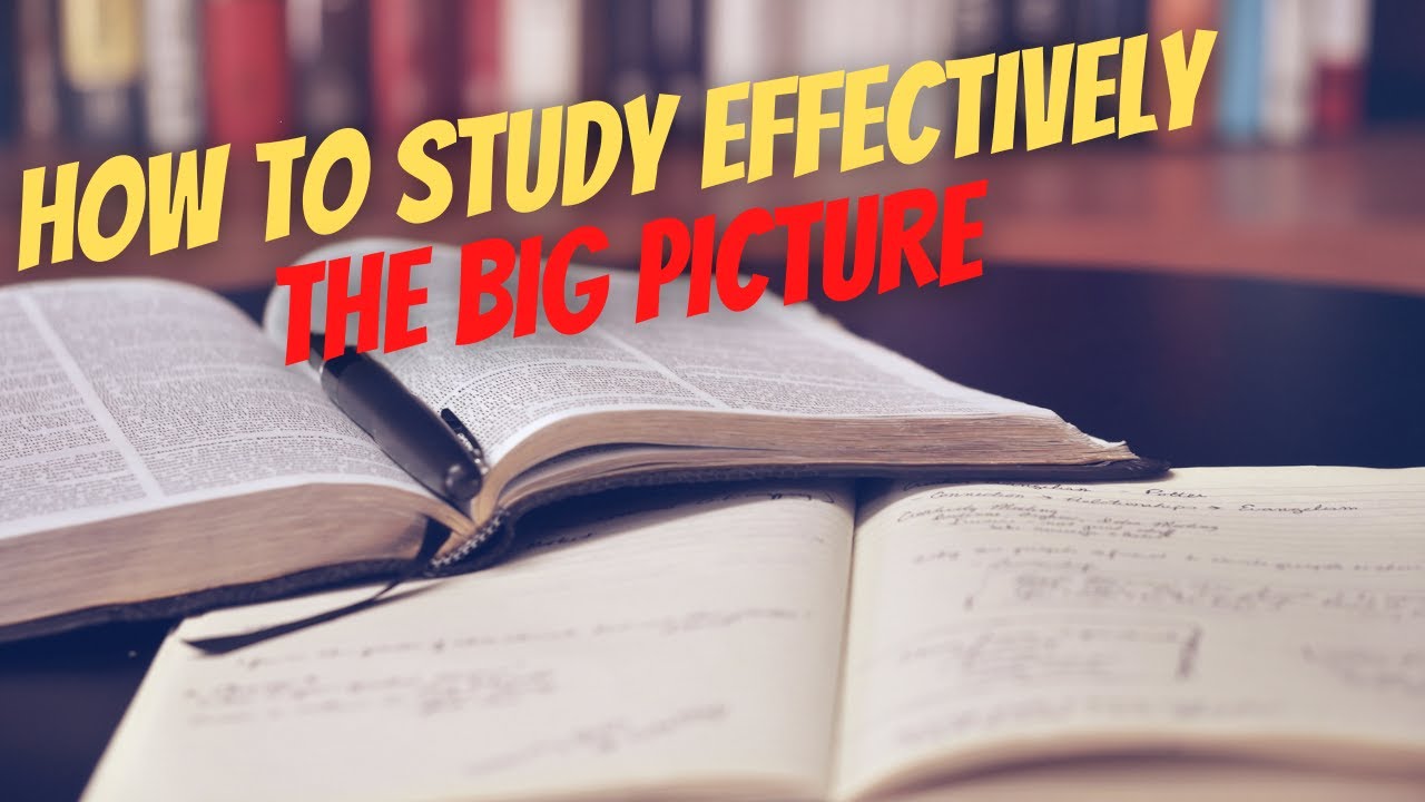 Focus on the Big Picture - How to Study