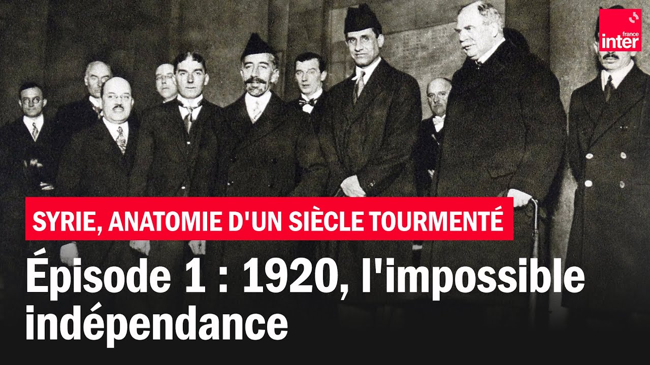 1920, l'impossible indépendance - Syrie, anatomie d'un siècle tourmenté - Épisode 1