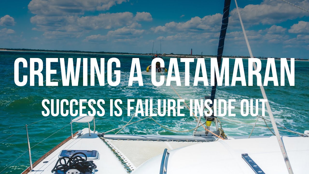 Crewing a Catamaran - Success is Failure Inside Out
