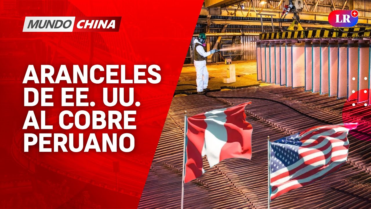 Aranceles de EE. UU. al COBRE peruano: ¿golpe o jugada política? #NoticieroMundoChina #NewsLR