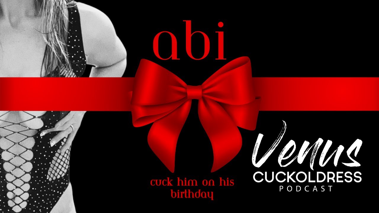 Abi - Cuck him on his birthday!