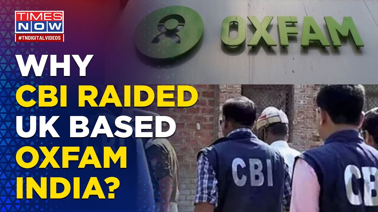 Trouble Mounts For UK-Based Oxfam India As CBI Raids Offices Over Alleged Misuse Of Foreign Funds