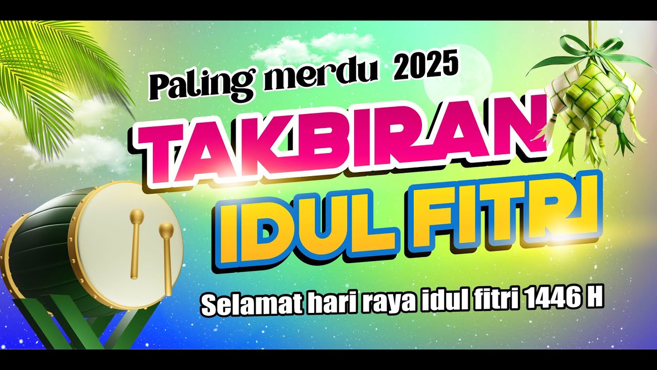 TAKBIRAN IDUL FITRI 2025 PALING MERDU COCOK BUAT TAKBIR KELILING- GEMA TAKBIR IDUL FITRI 2025 1446H