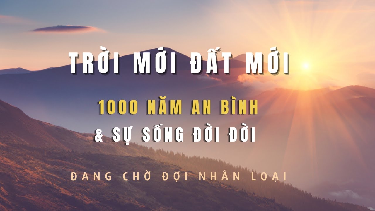 Kỷ Nguyên Mới 1000 Năm - Sự Sống Đời Đời Đang Chờ Đợi Nhân Loại, Sau Khi Chúa Giêsu  Quang Lâm