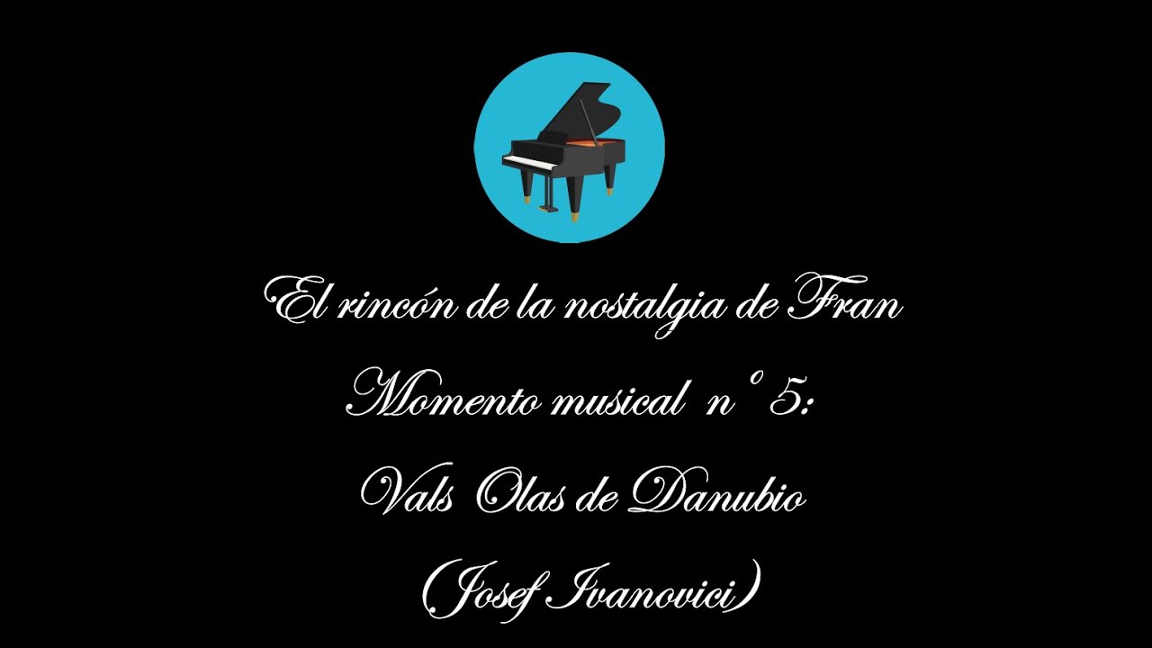 Olas del Danubio (Vals de Josef Ivanovici) - Piano - Momento musical n&ordm; 5