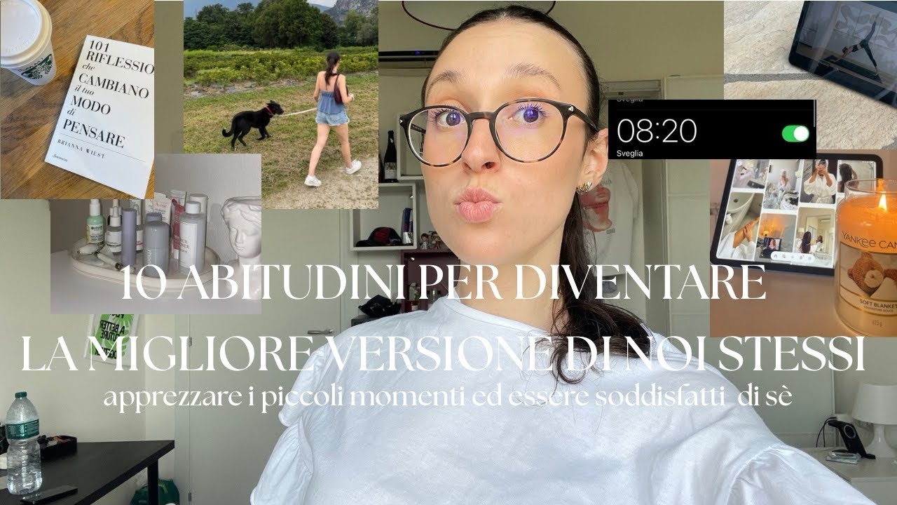 10 ABITUDINI CHE CAMBIERANNO LA TUA VITA | diventa la versione migliore di te stessa