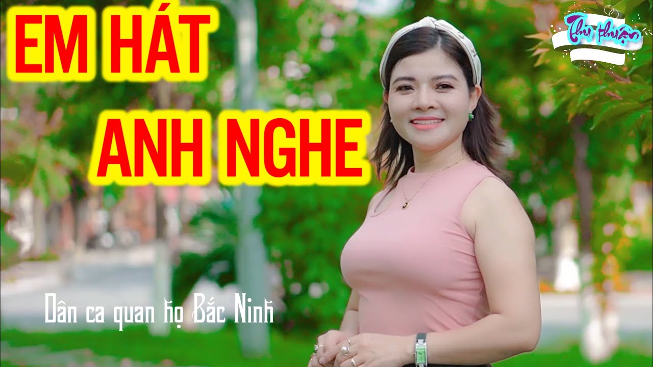 Quan Họ : Em Hát Cho Anh Nghe - Ca Sĩ Ngọc Khánh | Thu Thuận