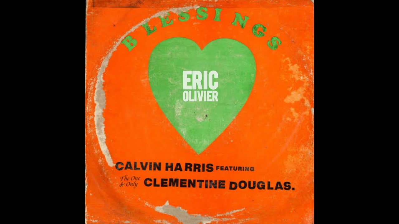 Calvin Harris, Clementine Douglas - Blessings (DJ Eric Olivier Remix)