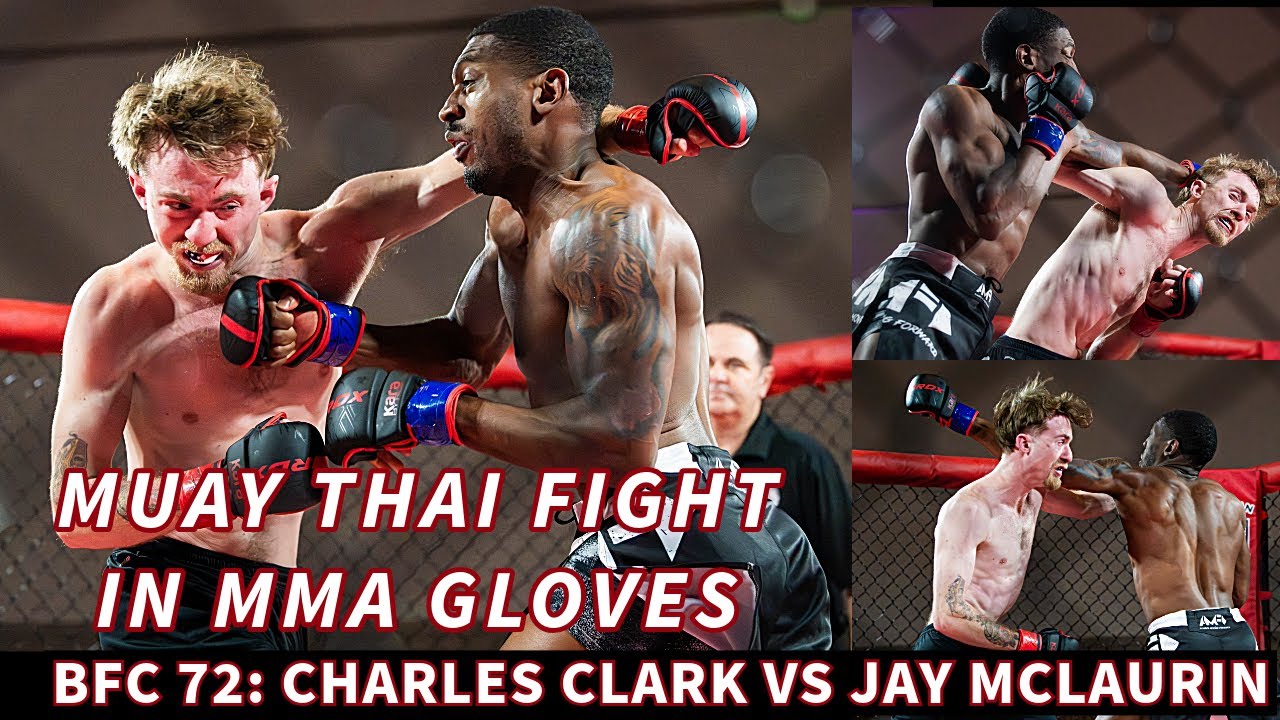 BFC 72: INSANE MUAY THAI FIGHT IN MMA GLOVES BETWEEN CHARLES CLARK VS JAY MCLAURIN