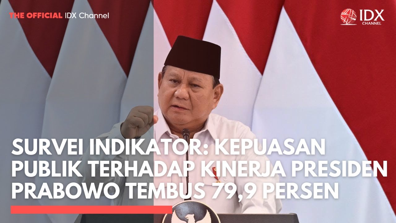Survei Indikator: Kepuasan Publik terhadap Kinerja Presiden Prabowo Tembus 79,9 Persen | IDXC UPDATE