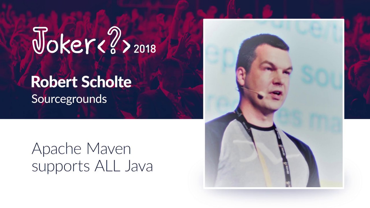 Robert Scholte &mdash; Apache Maven supports ALL Java
