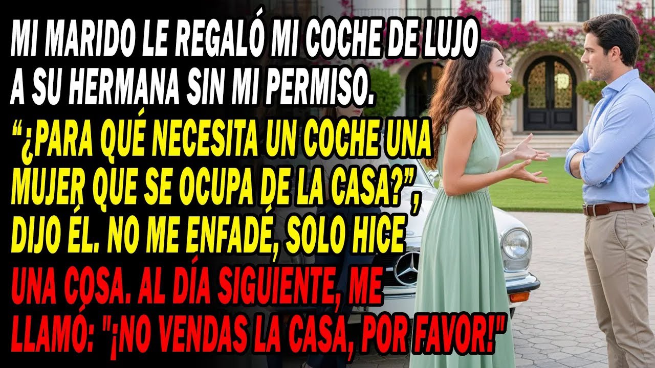 Mi Esposo Regaló Mi Coche A Su Hermana Sin Mi Permiso🚗No Me Enfadé, Solo Actué. Al Día Siguiente..⁉️