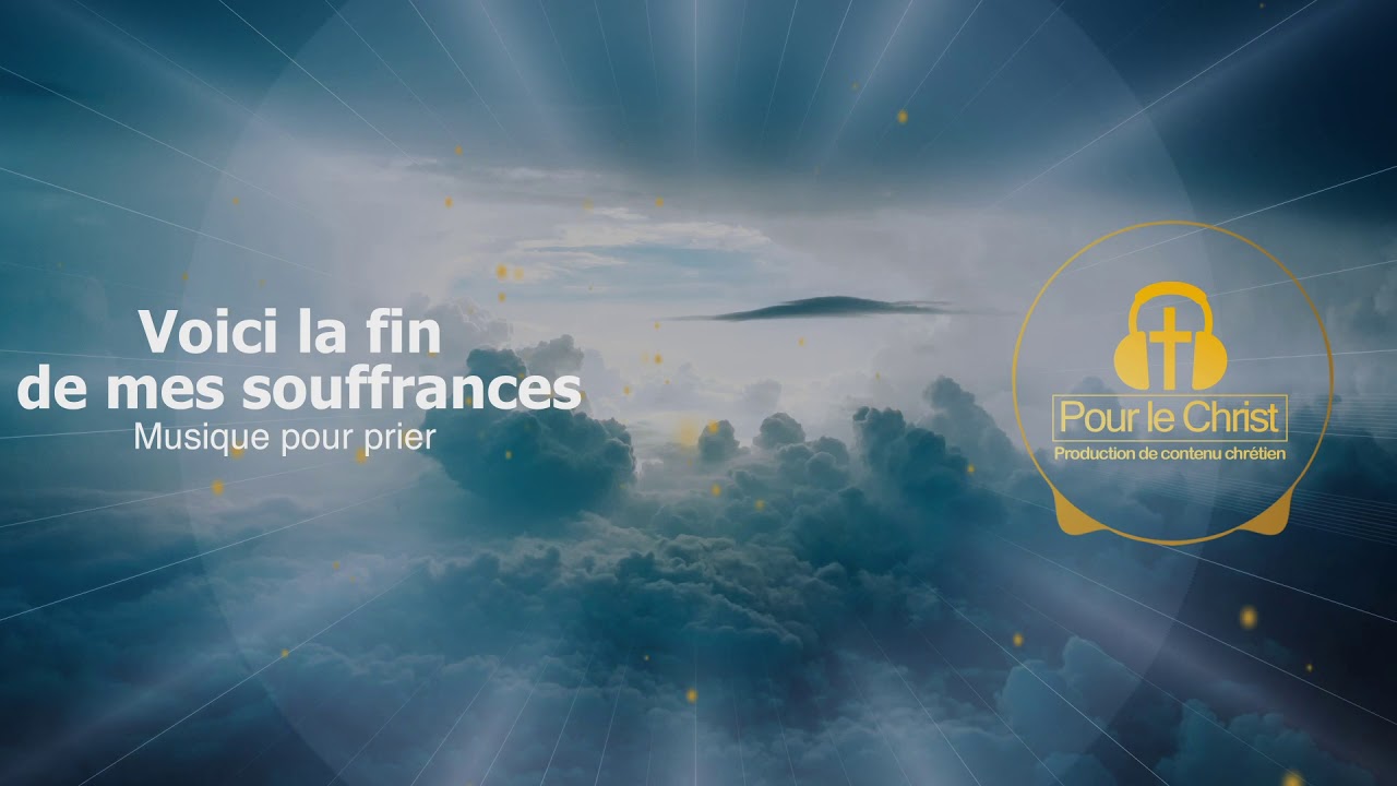 Voici la fin de mes souffrances - Musique pour prier (Pour le Christ)