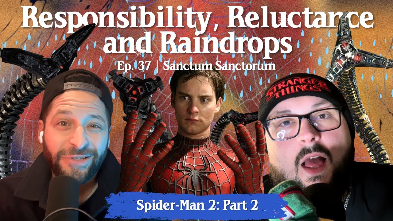Responsibility, Reluctance, and Raindrops | Episode 37 | Spider-Man 2 Pt. 2