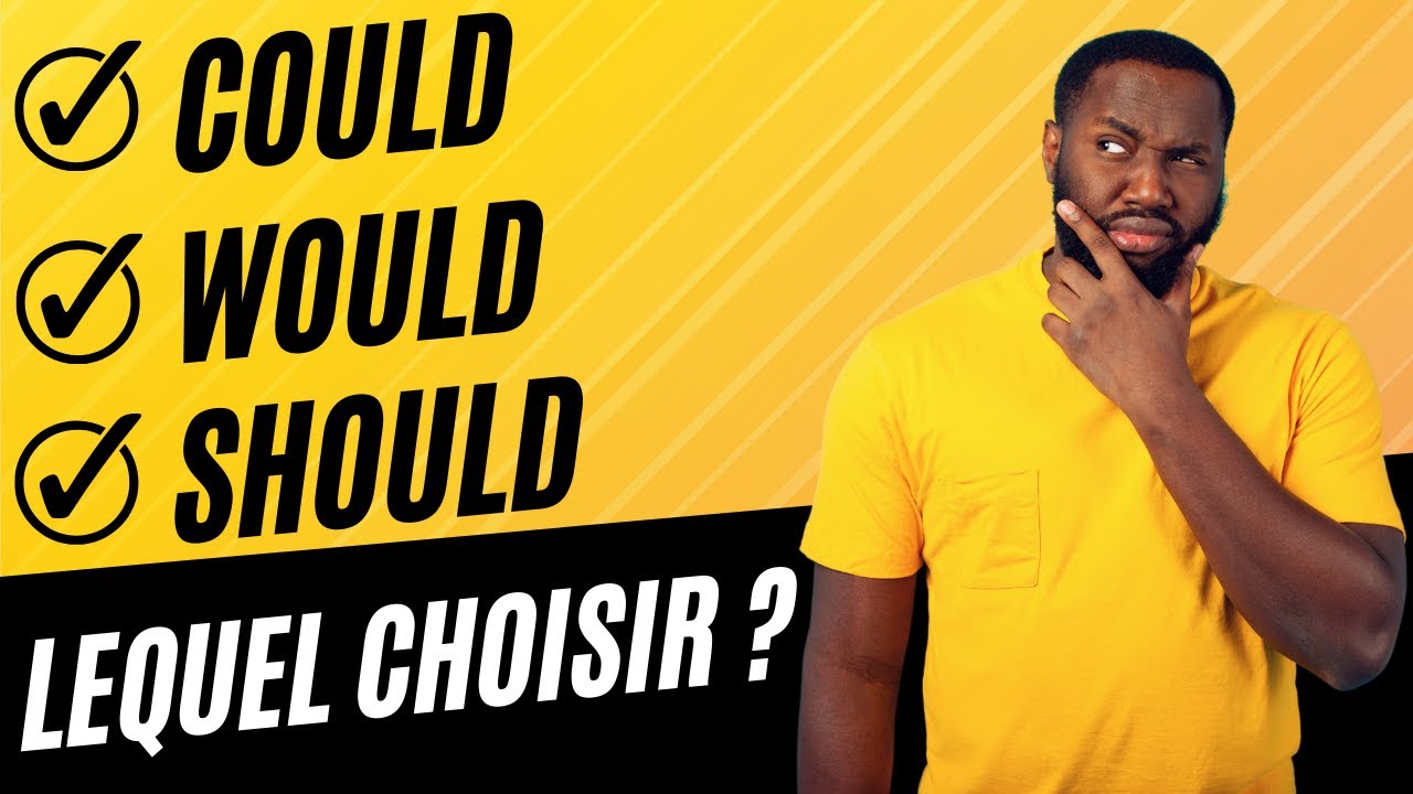 Comment utiliser SHOULD ,COULD et WOULD en anglais ? (conjugaison anglaise)