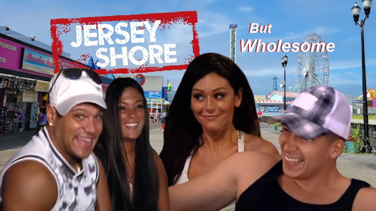 Jersey Shore But Wholesome